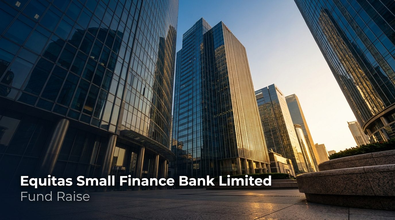 Equitas Small Finance Bank Board Approves Capital Raise of ₹1,750 Crore via QIP and NCDs